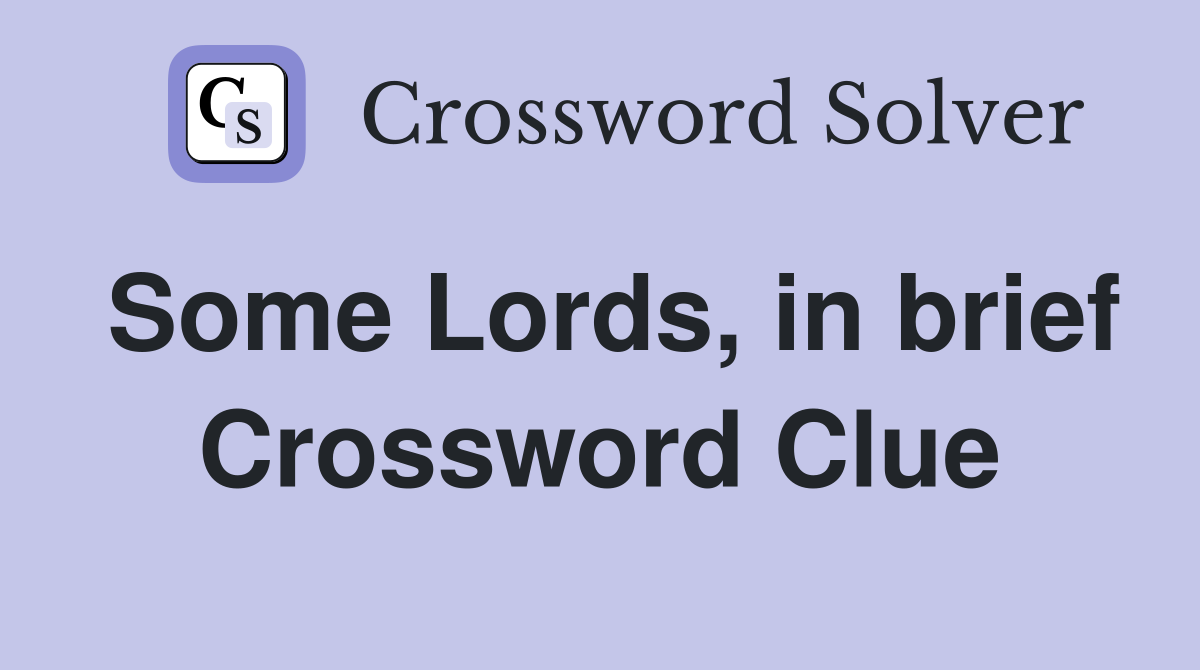 Some Lords, in brief Crossword Clue