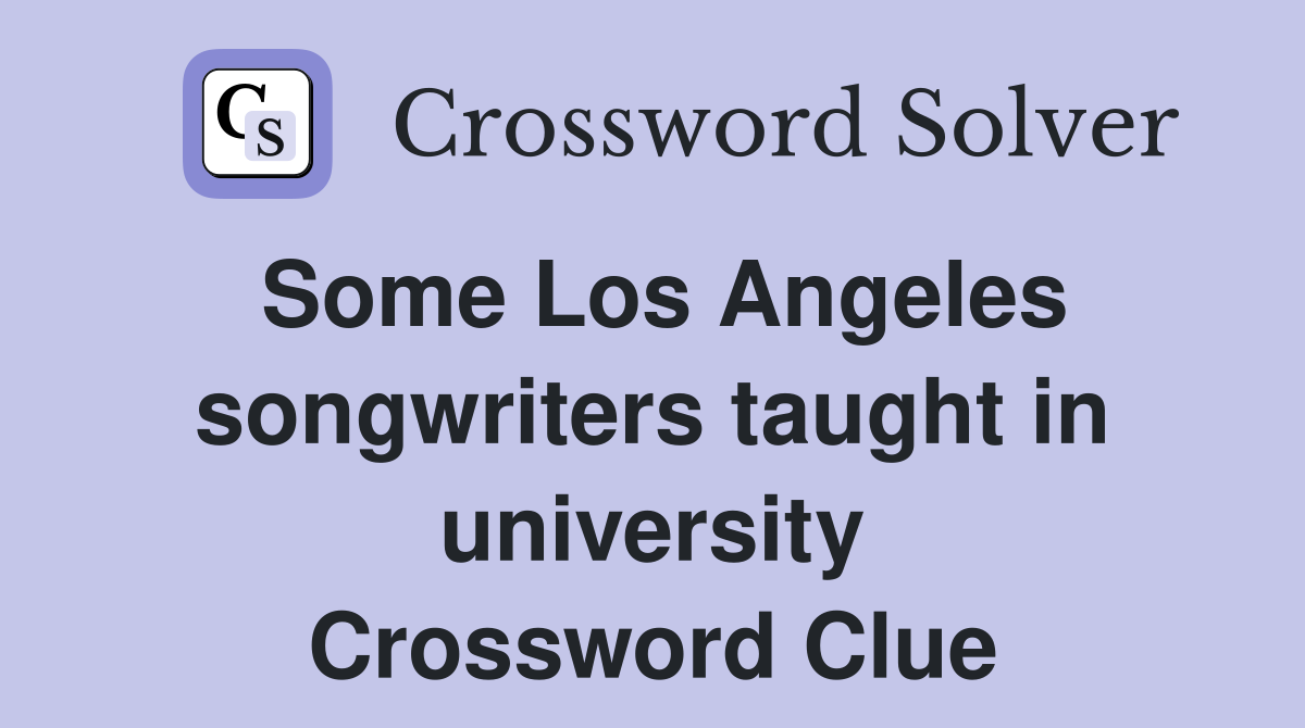 Some Los Angeles songwriters taught in university Crossword Clue