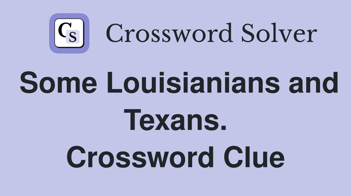 Some Louisianians and Texans. Crossword Clue