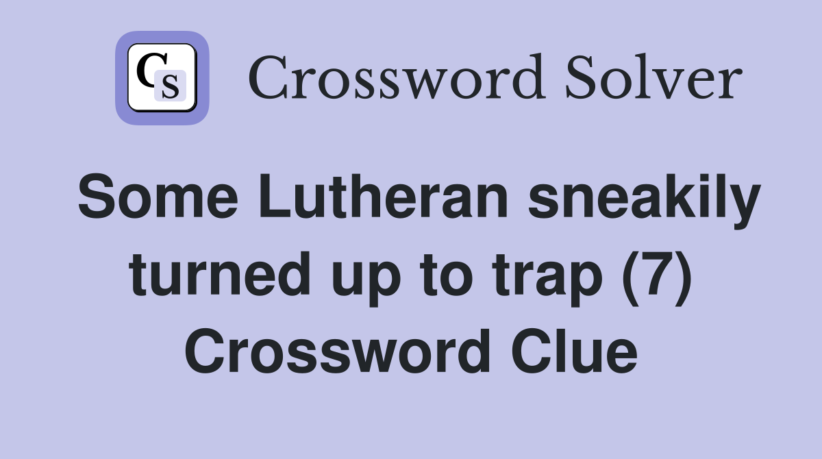 Some Lutheran sneakily turned up to trap (7) Crossword Clue