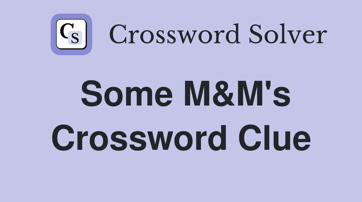 Some M&M's Crossword Clue