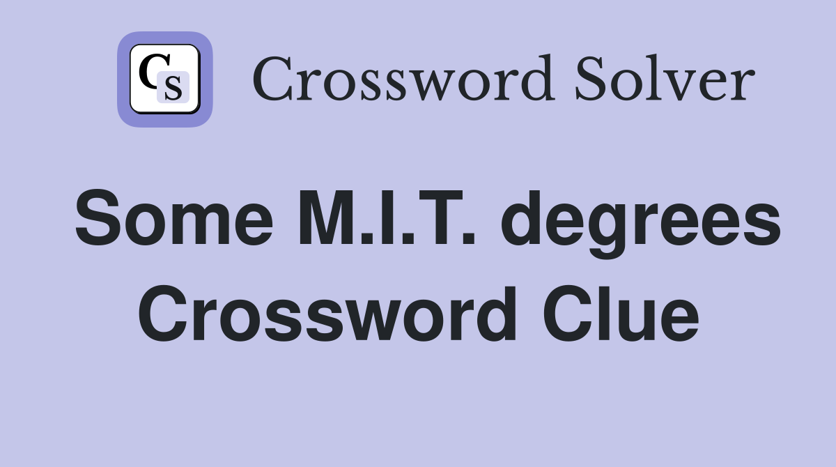 Some M.I.T. degrees Crossword Clue