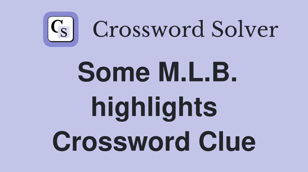 Some M.L.B. highlights Crossword Clue