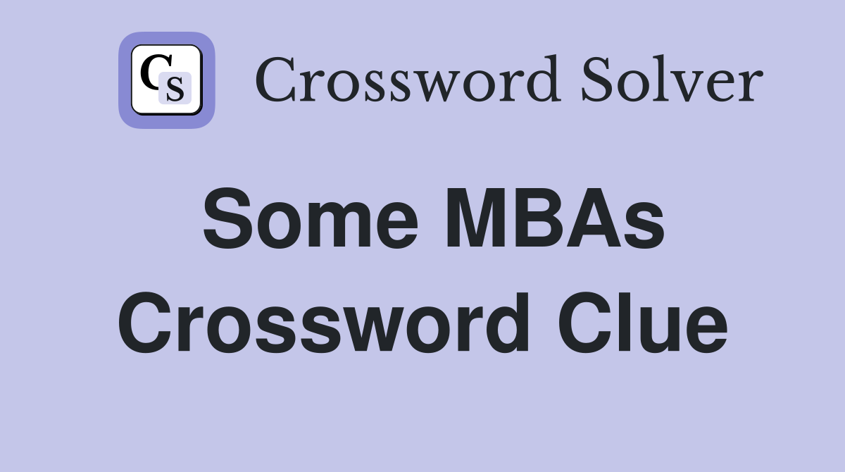 Some MBAs Crossword Clue