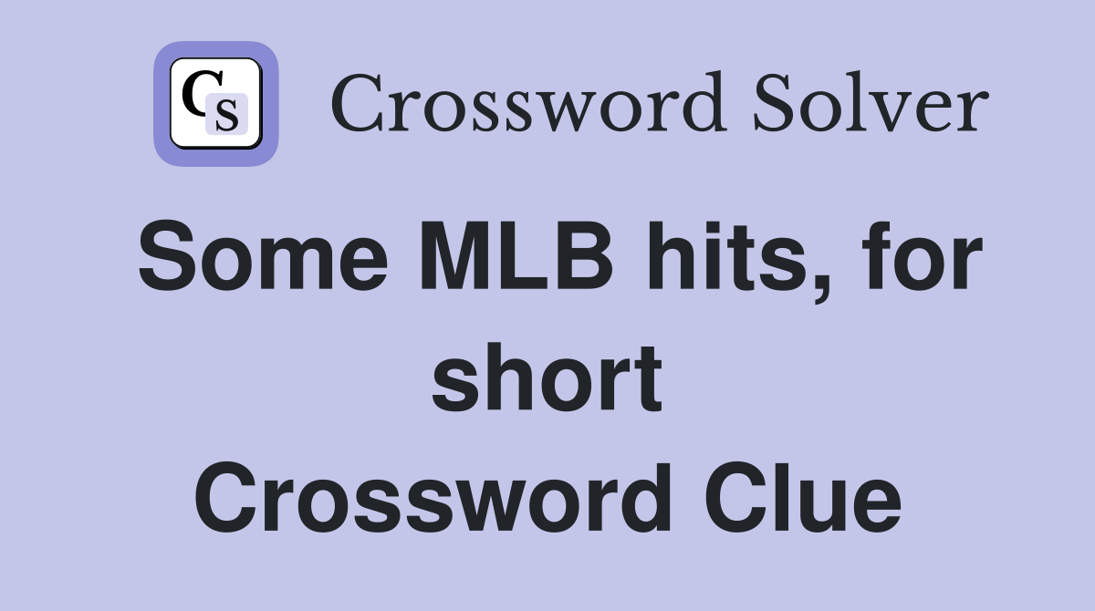 Some MLB hits, for short Crossword Clue