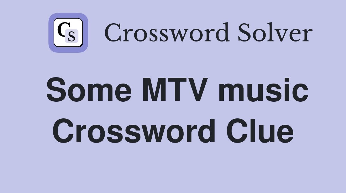 Some MTV music Crossword Clue