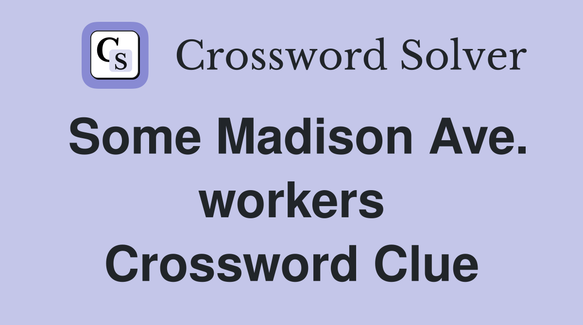 Some Madison Ave. workers Crossword Clue