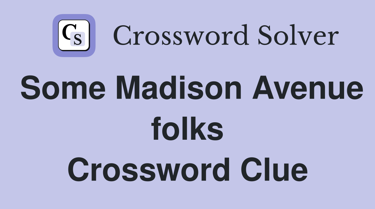 Some Madison Avenue folks Crossword Clue