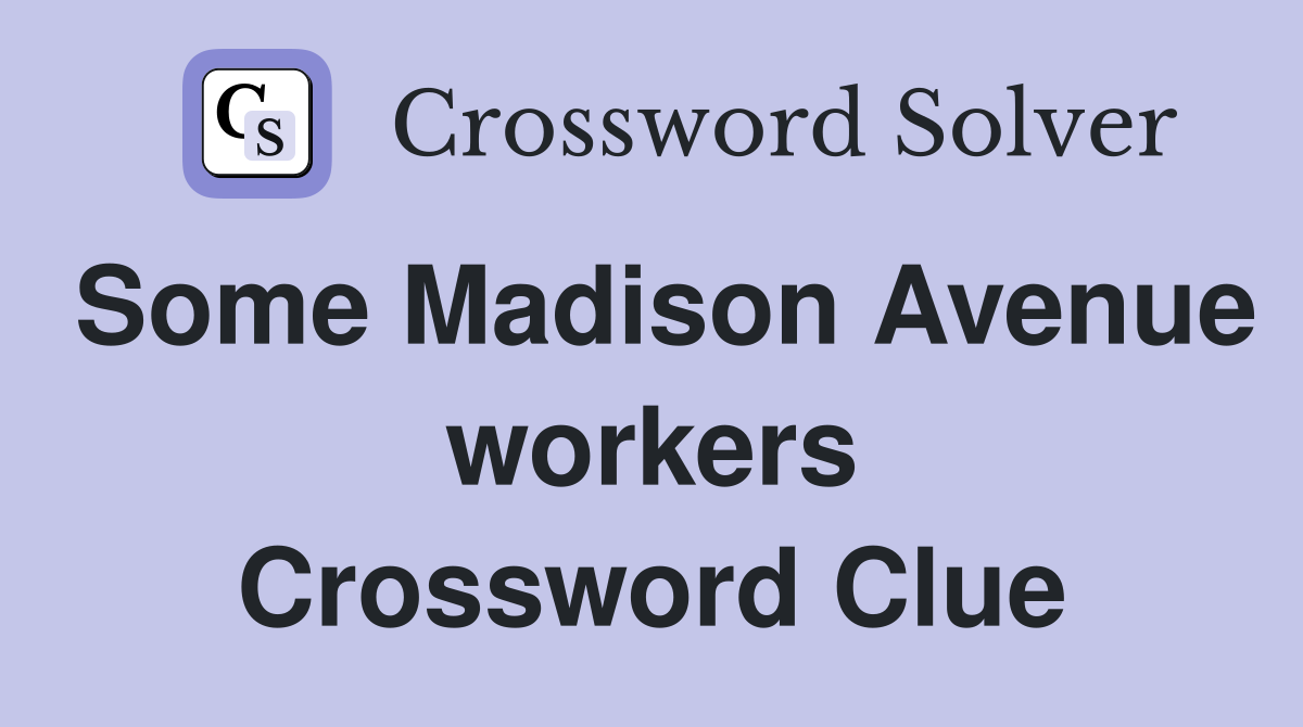 Some Madison Avenue workers Crossword Clue