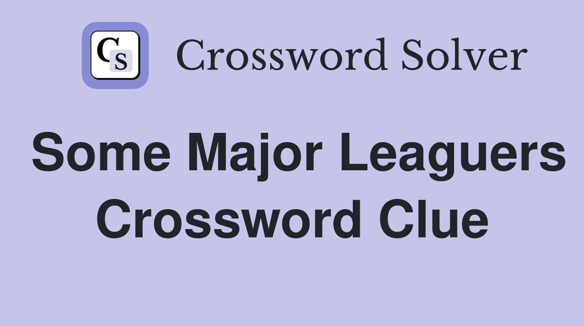 Some Major Leaguers Crossword Clue