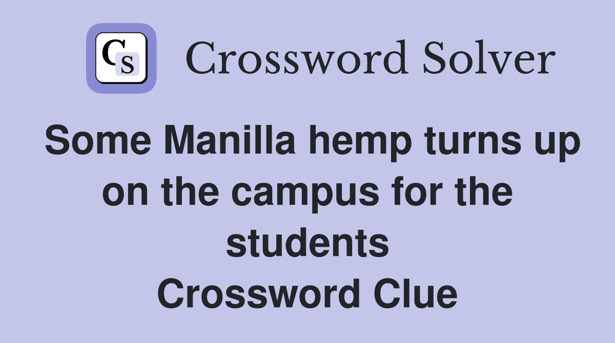 Some Manilla hemp turns up on the campus for the students Crossword Clue