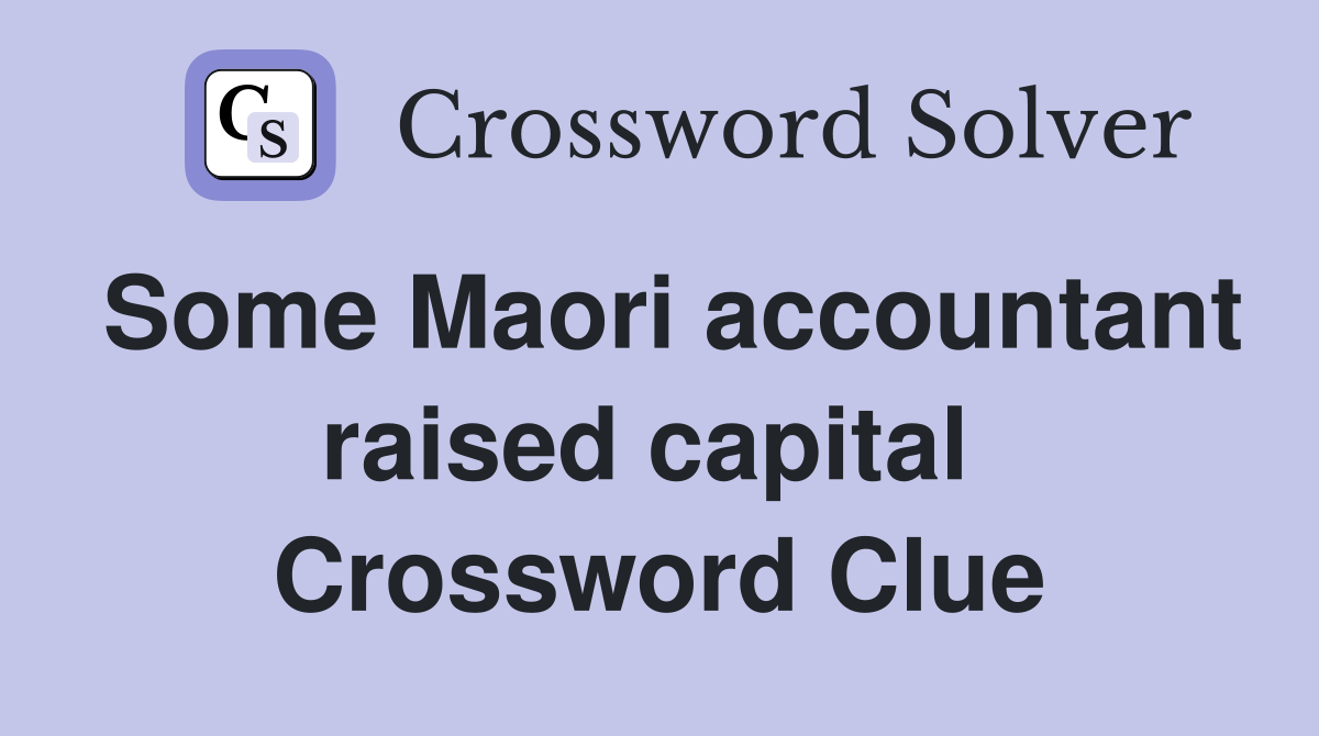 Some Maori accountant raised capital  Crossword Clue