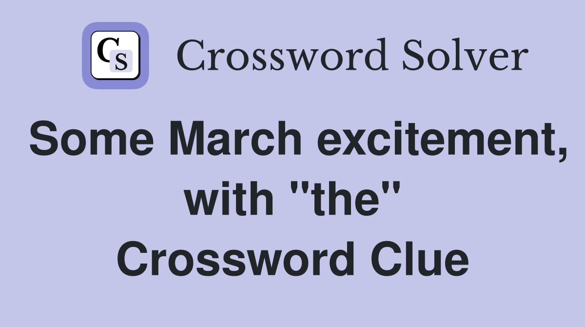 Some March excitement, with "the" Crossword Clue