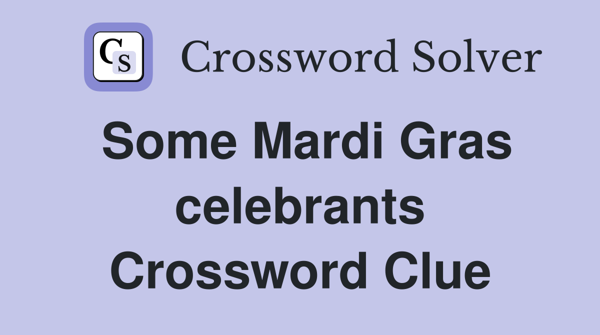 Some Mardi Gras celebrants Crossword Clue