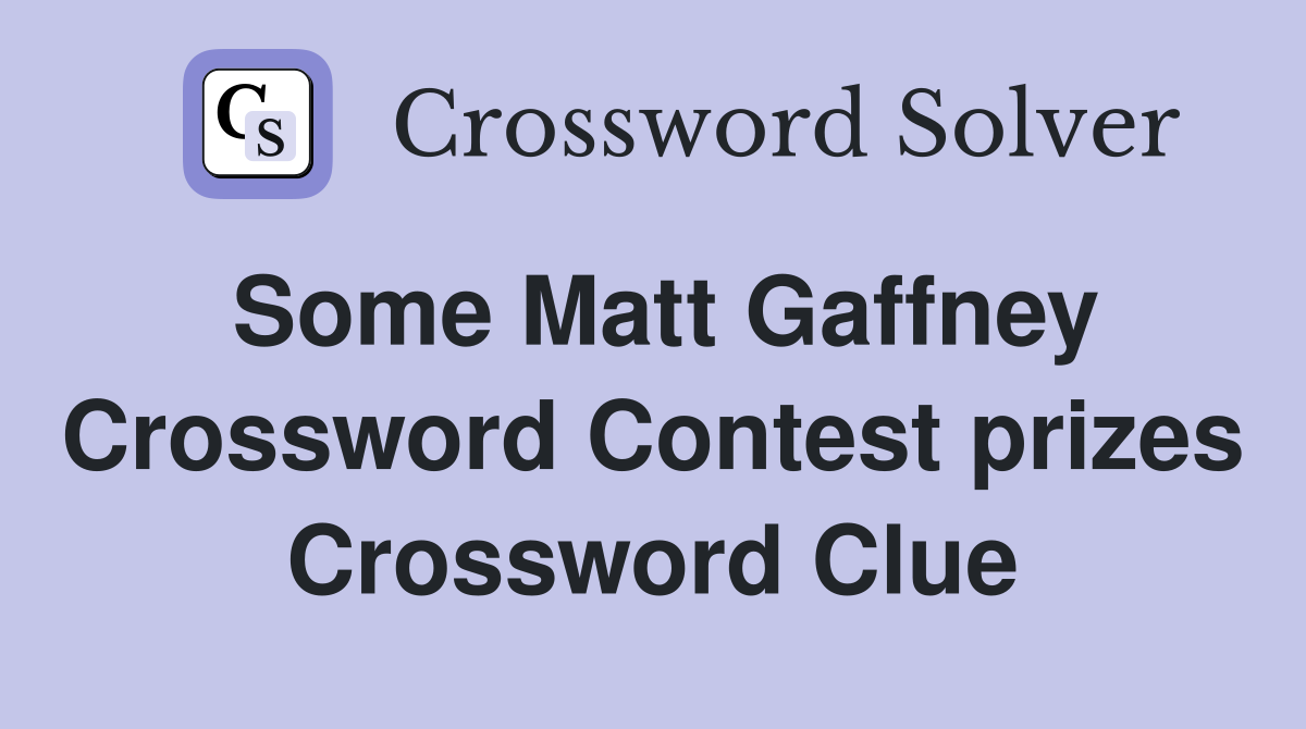 Some Matt Gaffney Crossword Contest prizes Crossword Clue