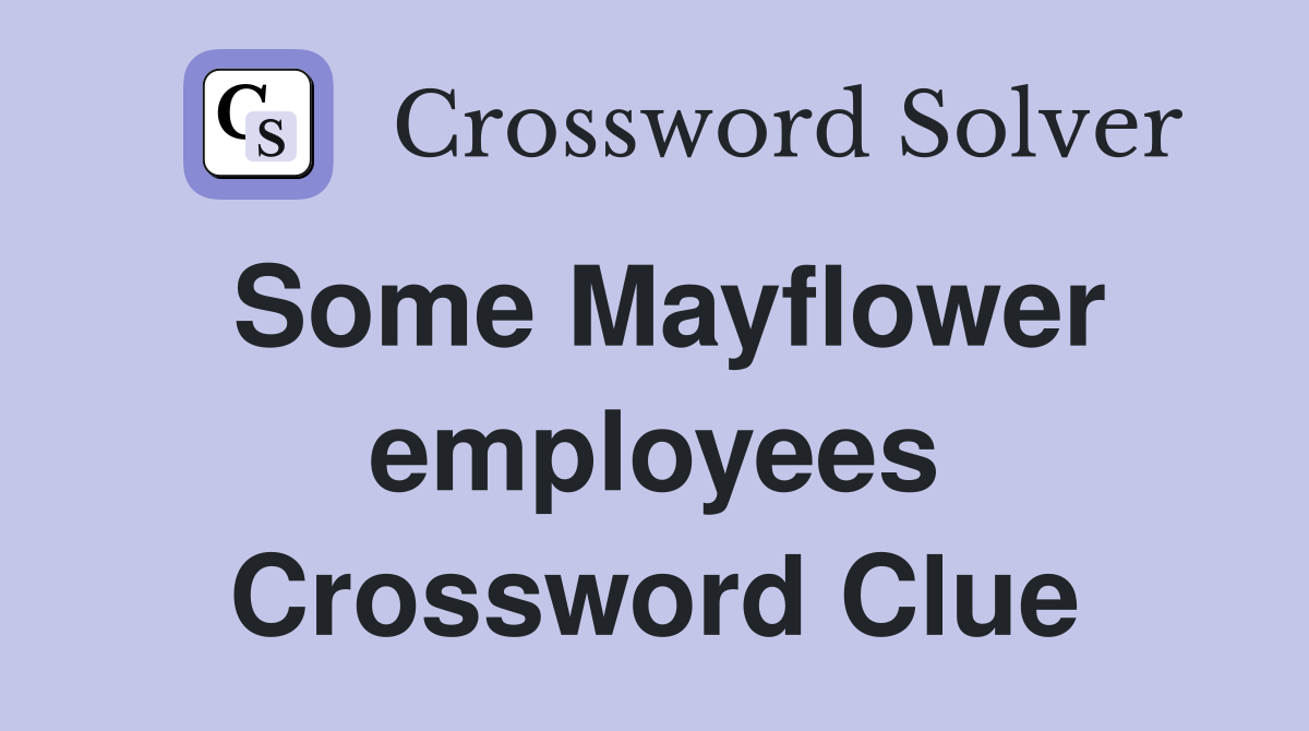 Some Mayflower employees Crossword Clue