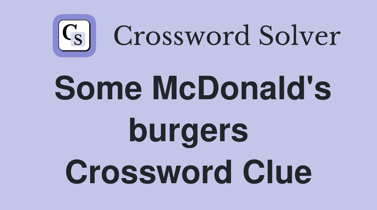 Some McDonald's burgers Crossword Clue