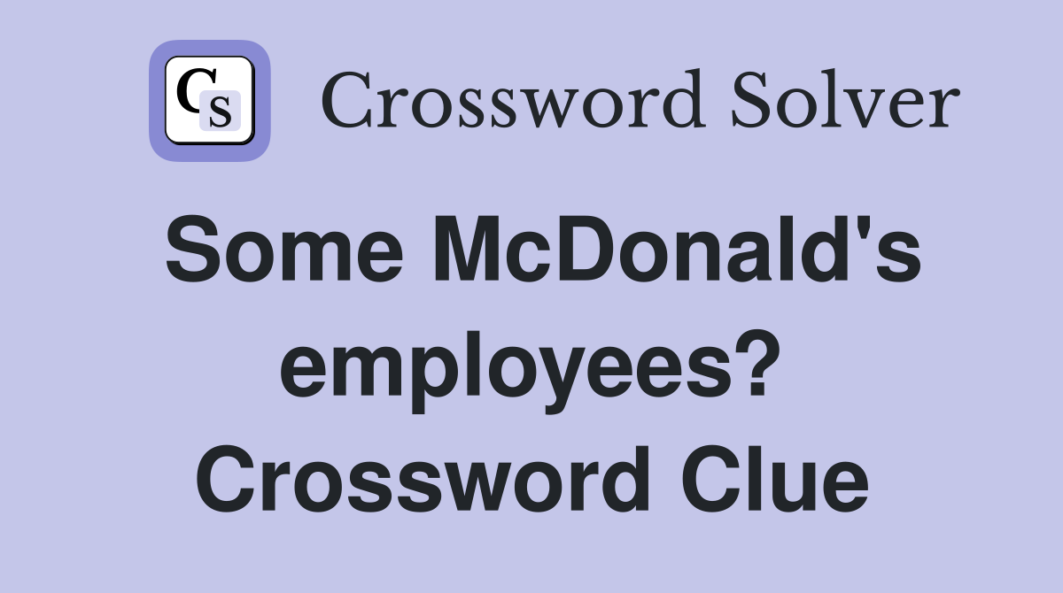 Some McDonald's employees? Crossword Clue