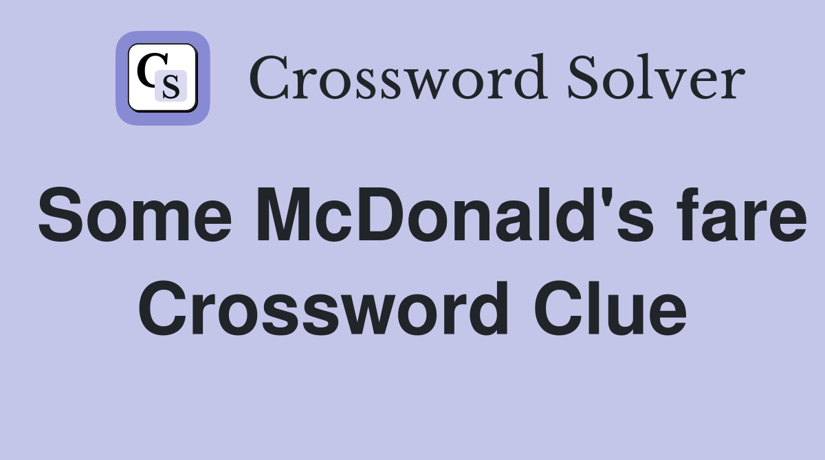 Some McDonald's fare Crossword Clue