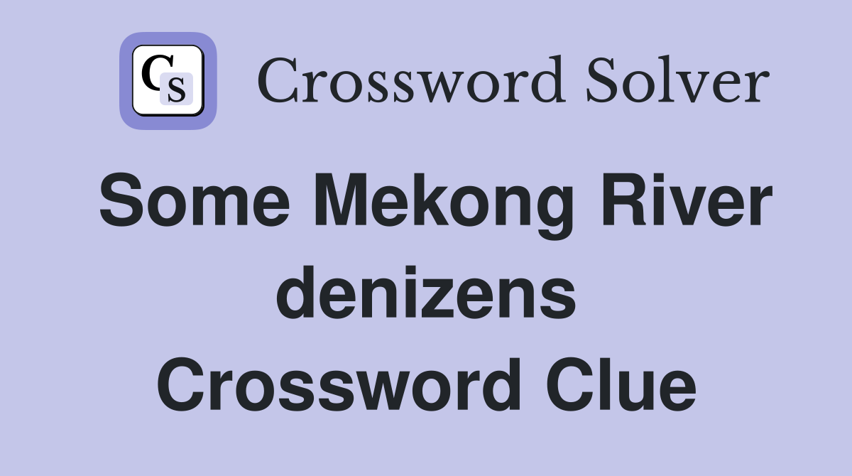 Some Mekong River denizens Crossword Clue