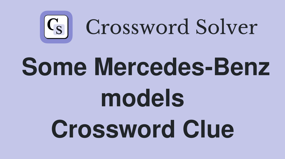 Some Mercedes-Benz models Crossword Clue