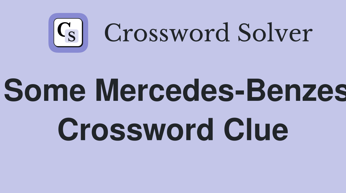 Some Mercedes-Benzes Crossword Clue
