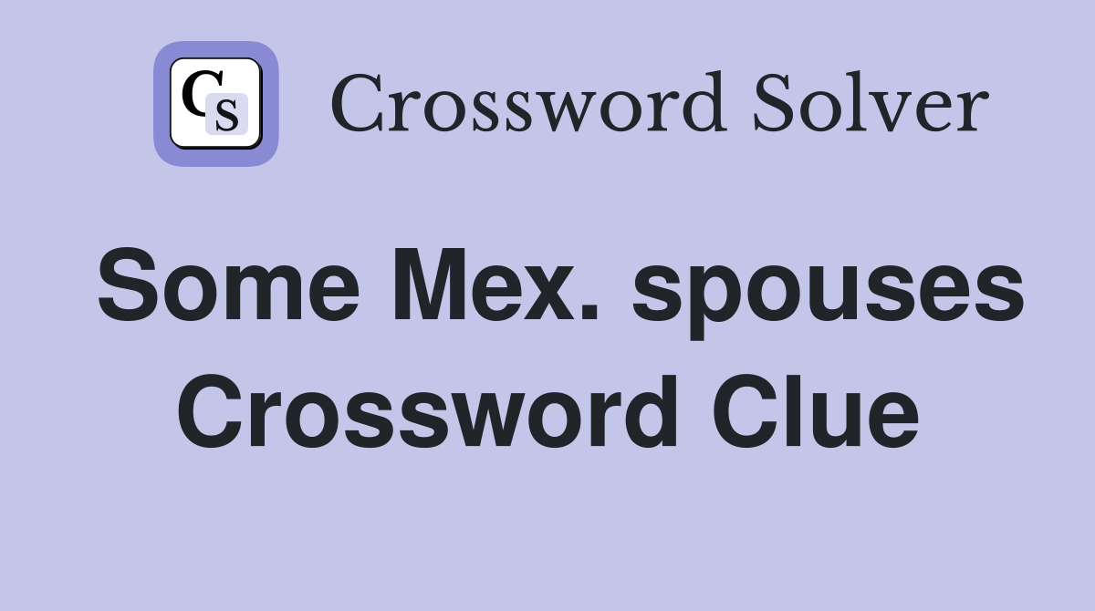 Some Mex. spouses Crossword Clue