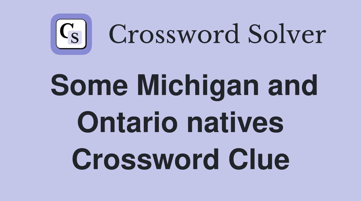 Some Michigan and Ontario natives Crossword Clue