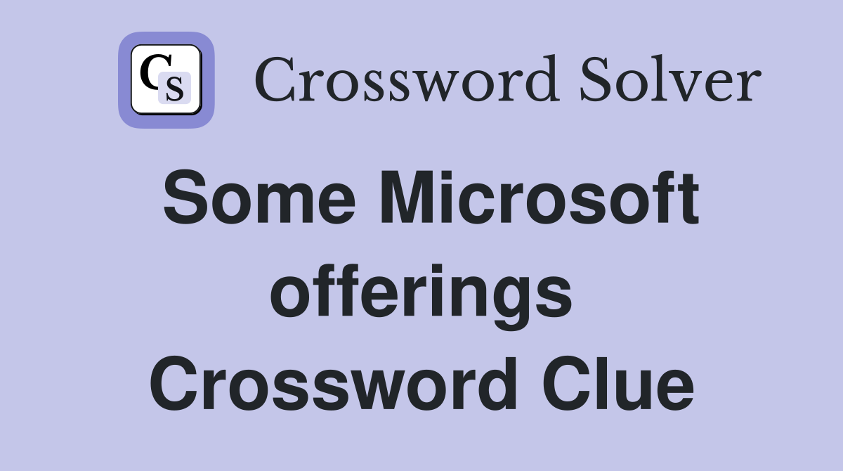 Some Microsoft offerings Crossword Clue