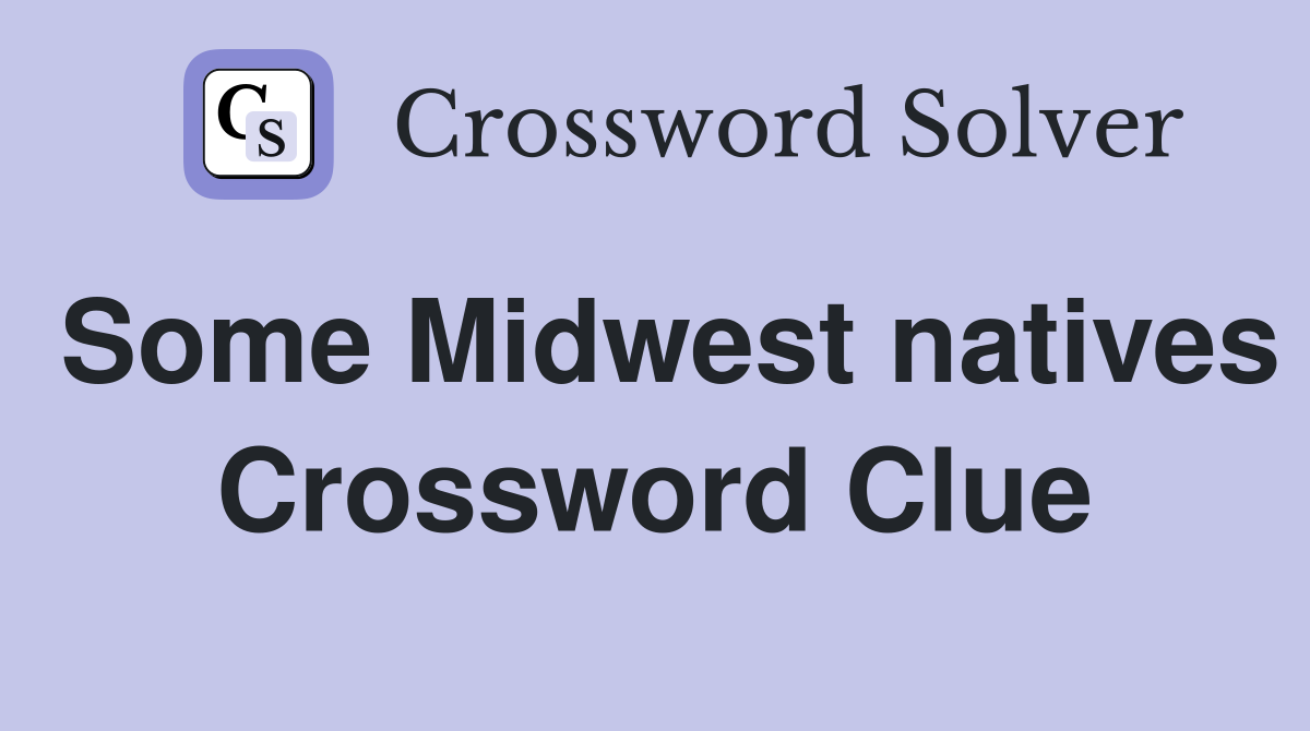 Some Midwest natives Crossword Clue