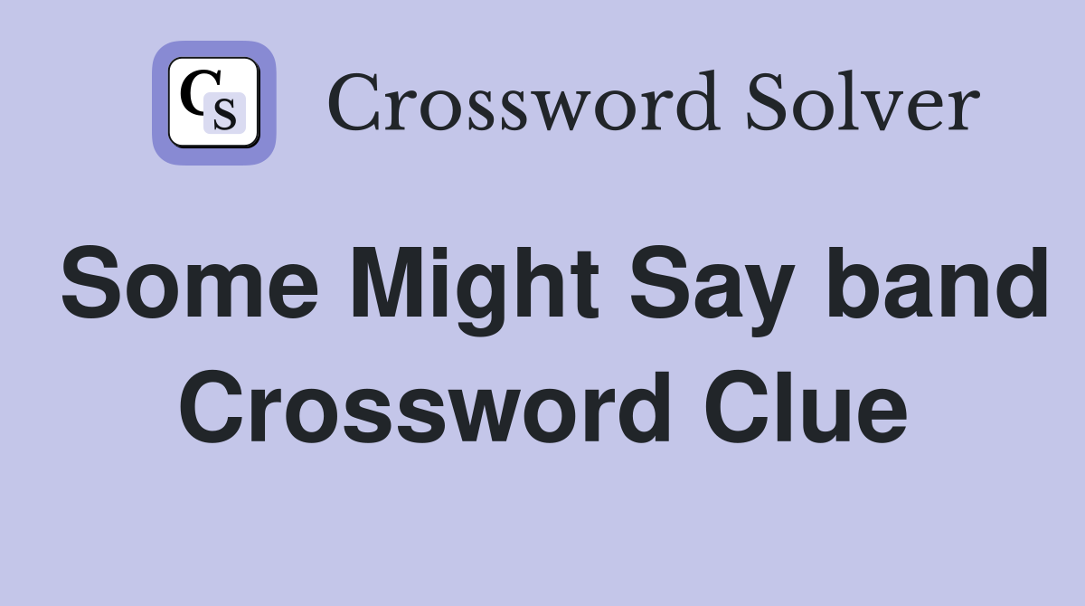 Some Might Say band Crossword Clue
