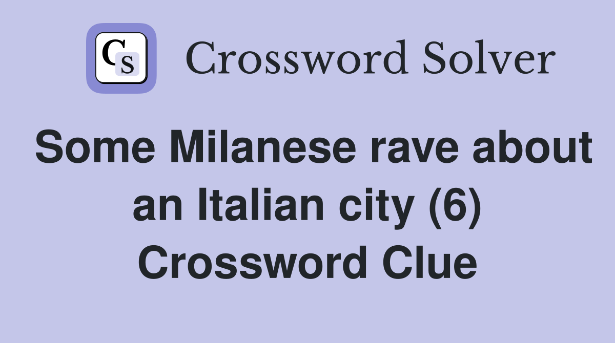 Some Milanese rave about an Italian city (6) Crossword Clue