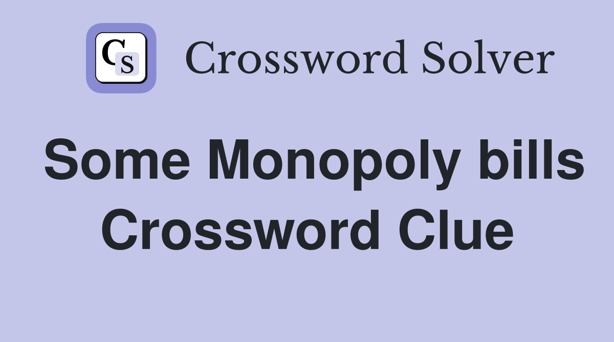 Some Monopoly bills Crossword Clue