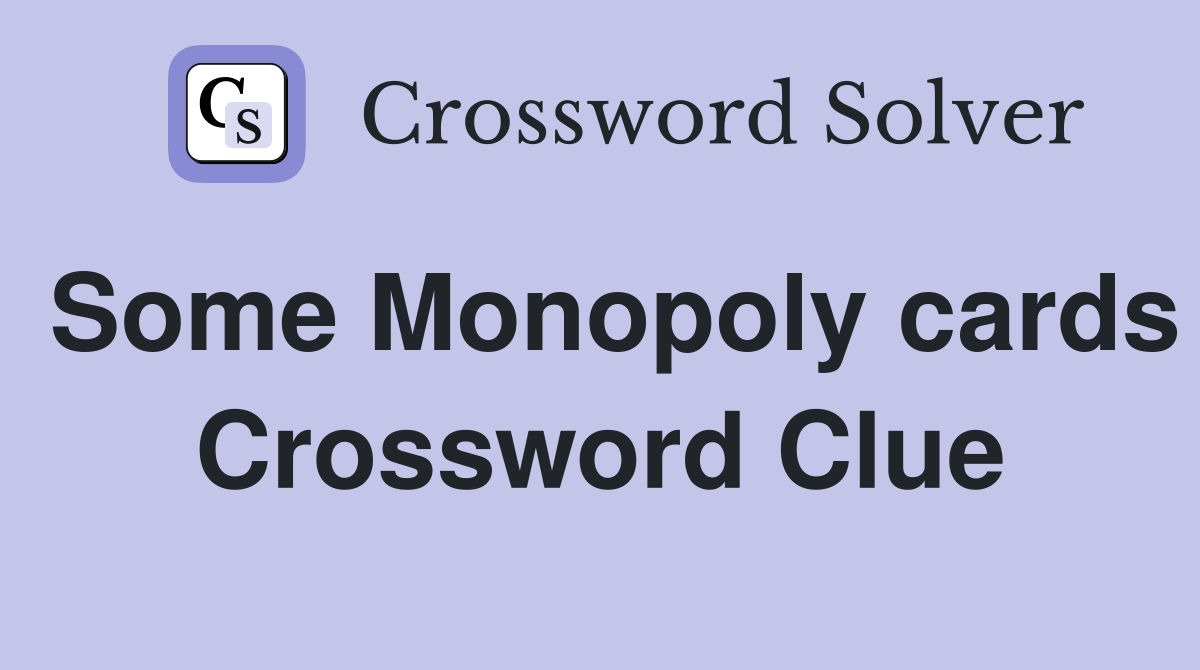 Some Monopoly cards Crossword Clue