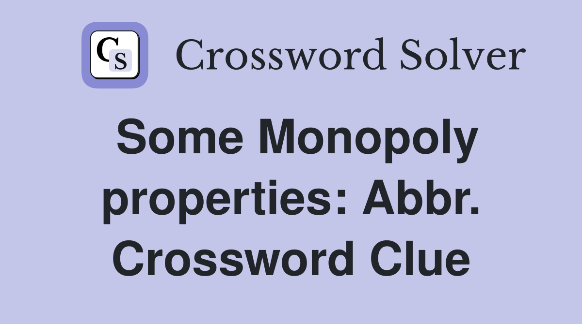 Some Monopoly properties: Abbr. Crossword Clue