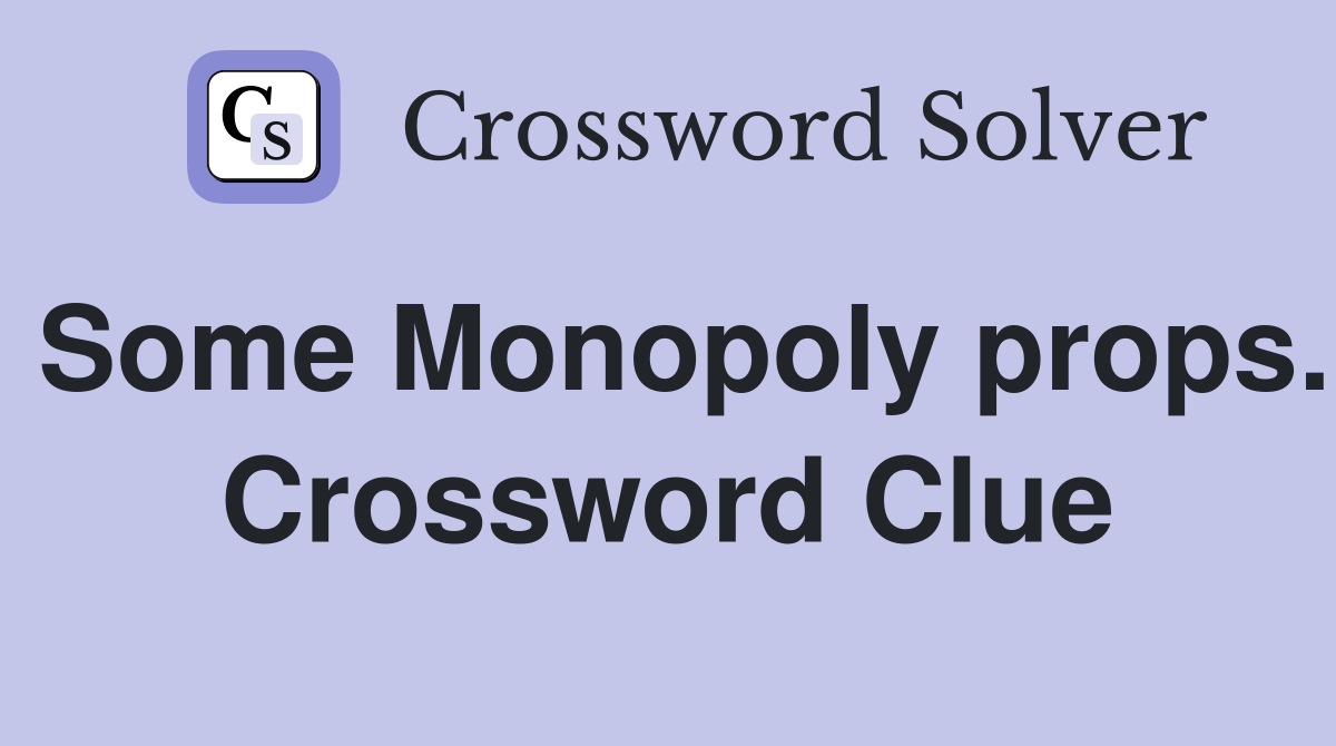 Some Monopoly props. Crossword Clue
