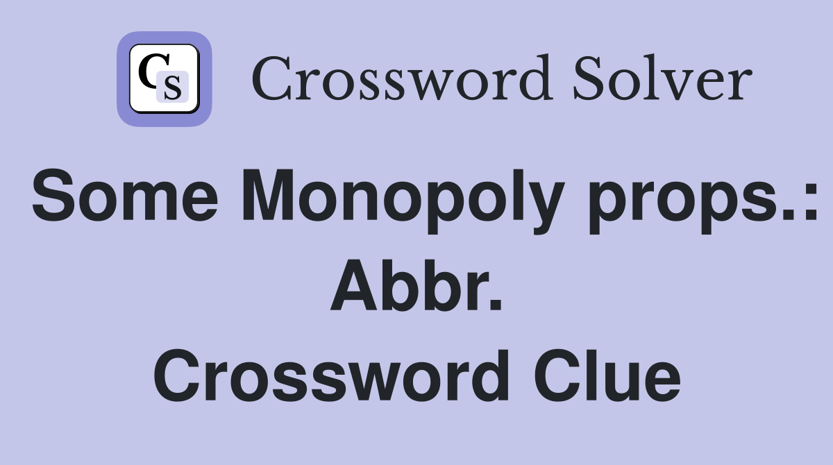 Some Monopoly props.: Abbr. Crossword Clue