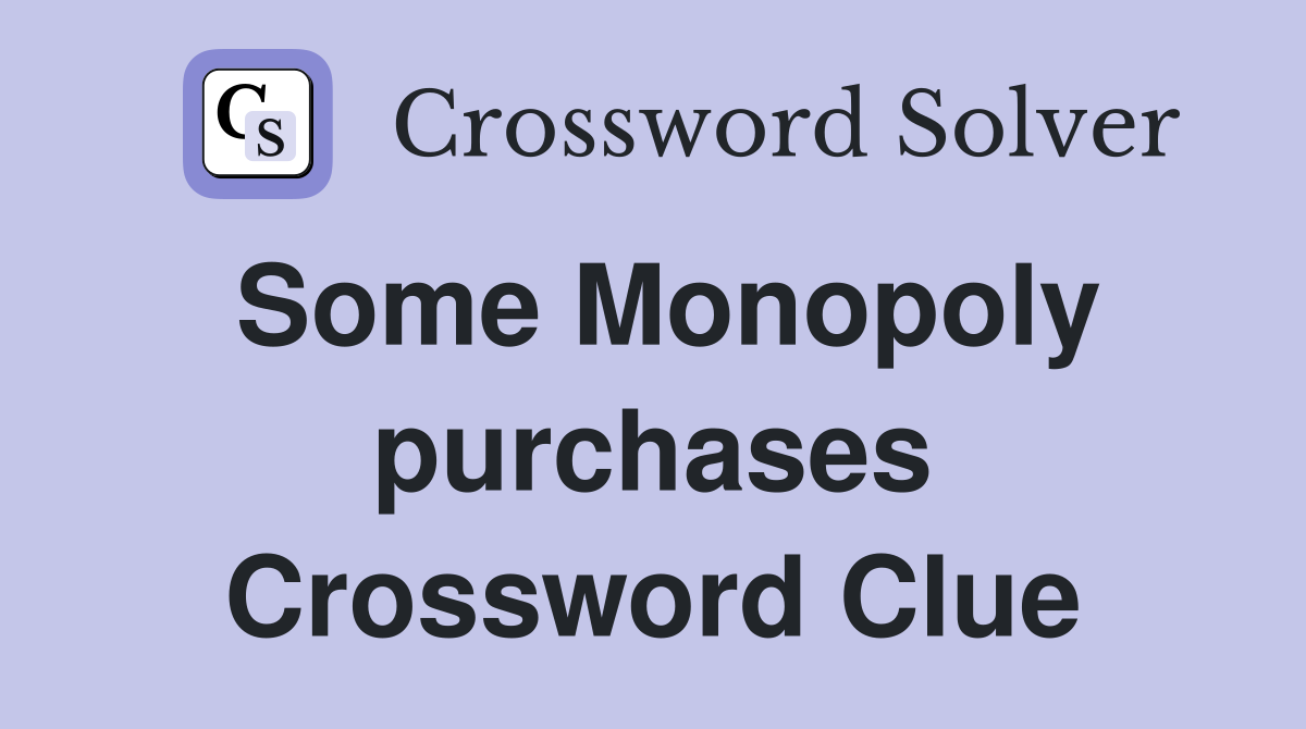 Some Monopoly purchases Crossword Clue