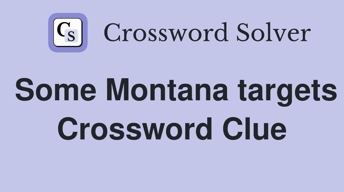 Some Montana targets Crossword Clue