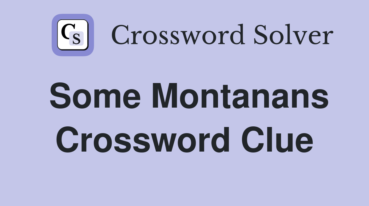 Some Montanans Crossword Clue