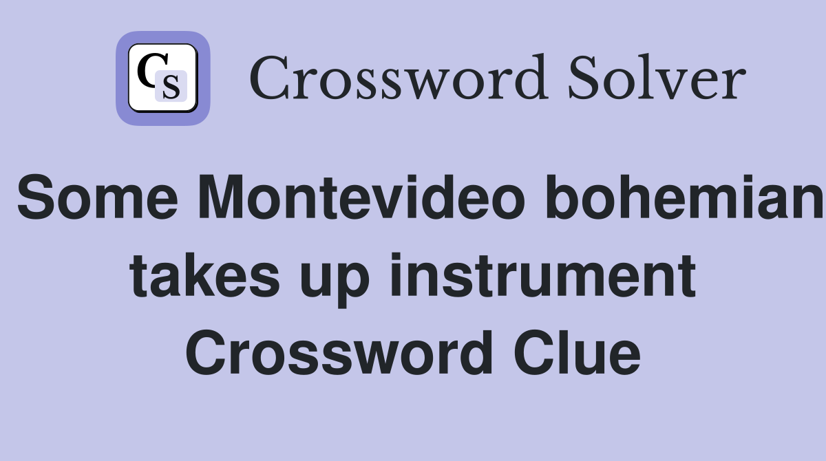 Some Montevideo bohemian takes up instrument Crossword Clue