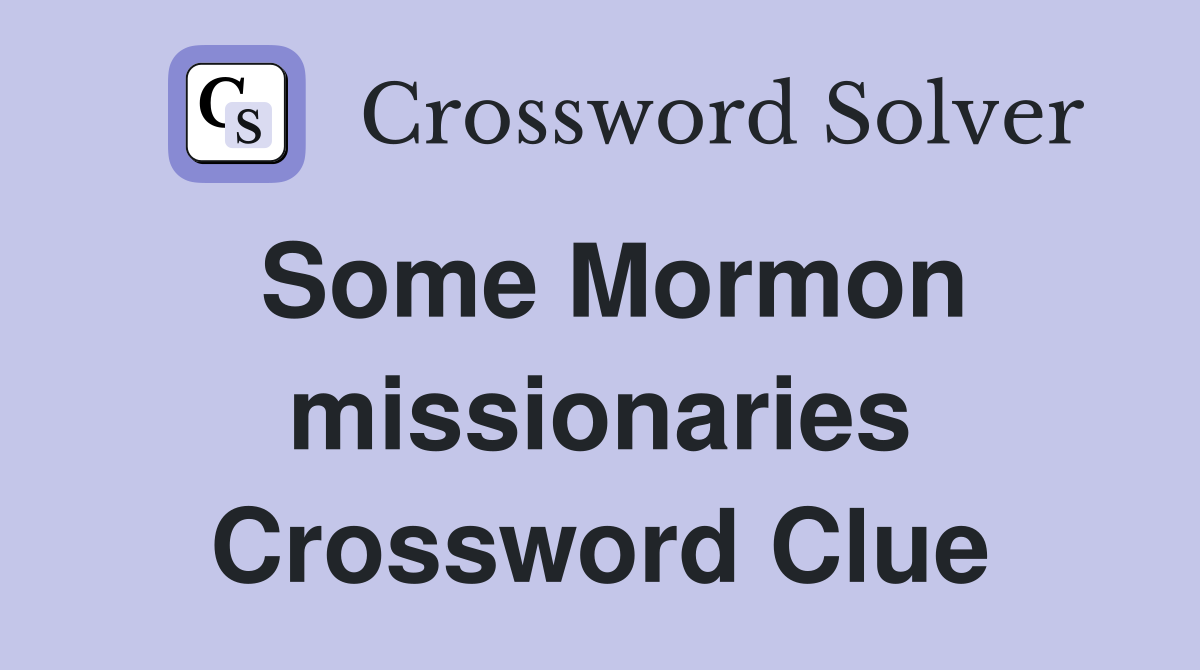 Some Mormon missionaries Crossword Clue