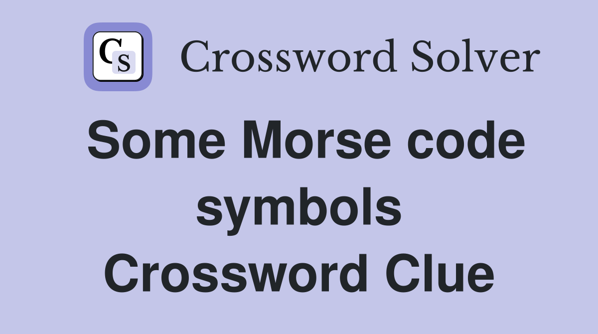 Some Morse code symbols Crossword Clue