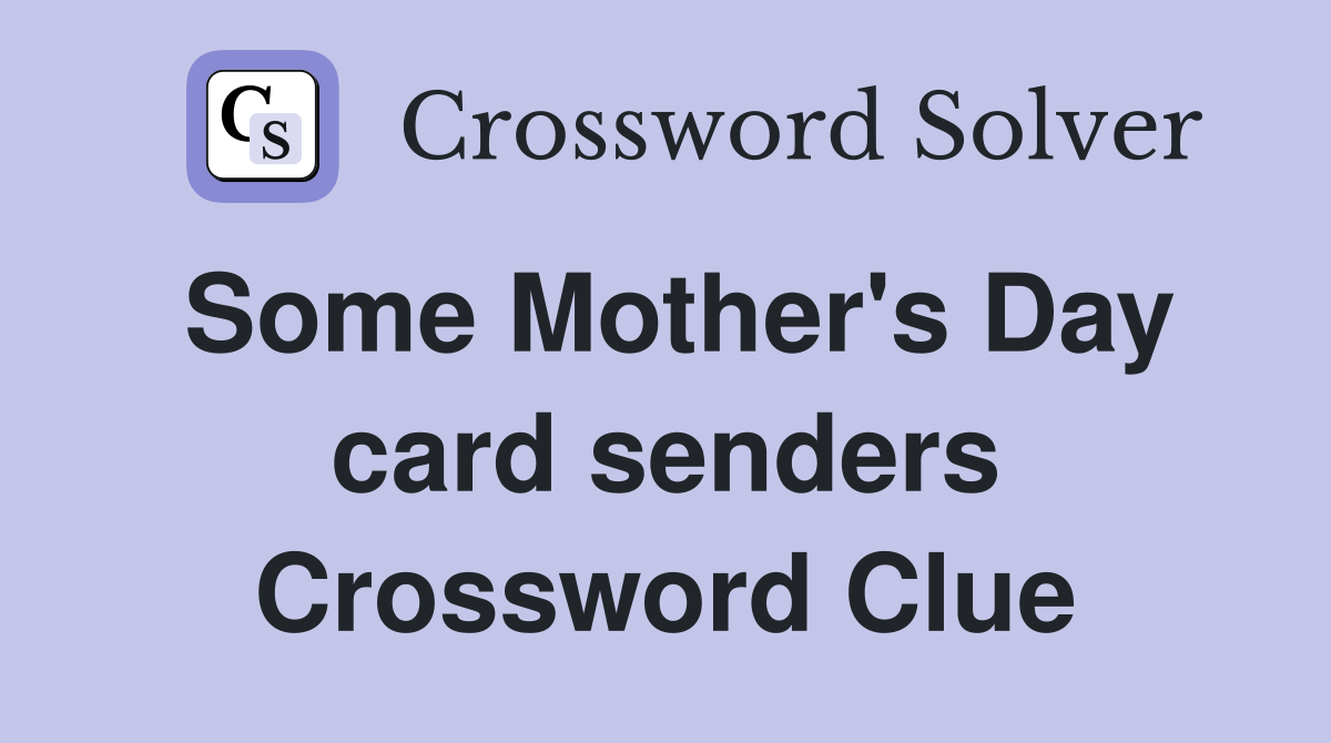 Some Mother's Day card senders Crossword Clue
