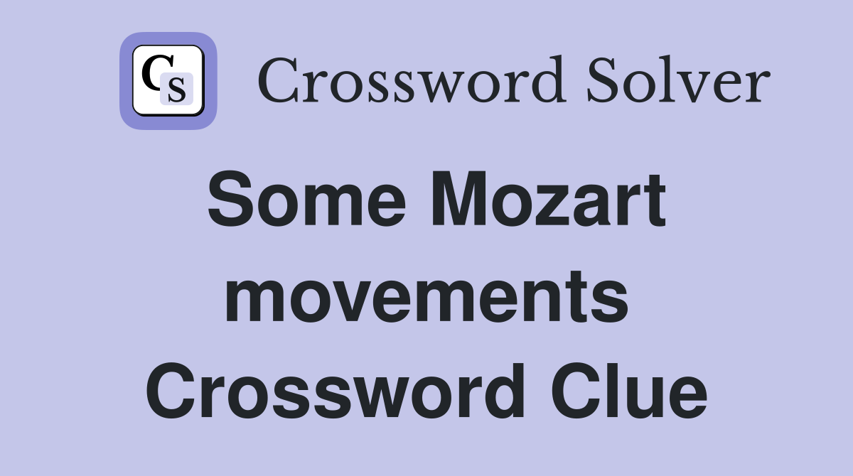 Some Mozart movements Crossword Clue