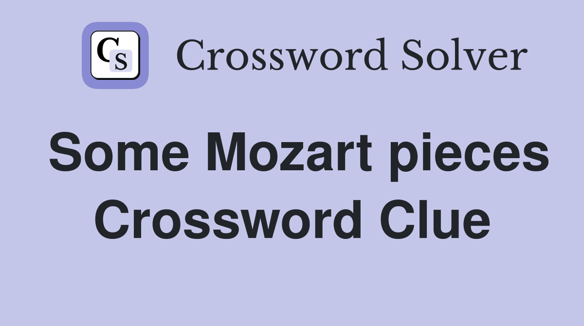 Some Mozart pieces Crossword Clue