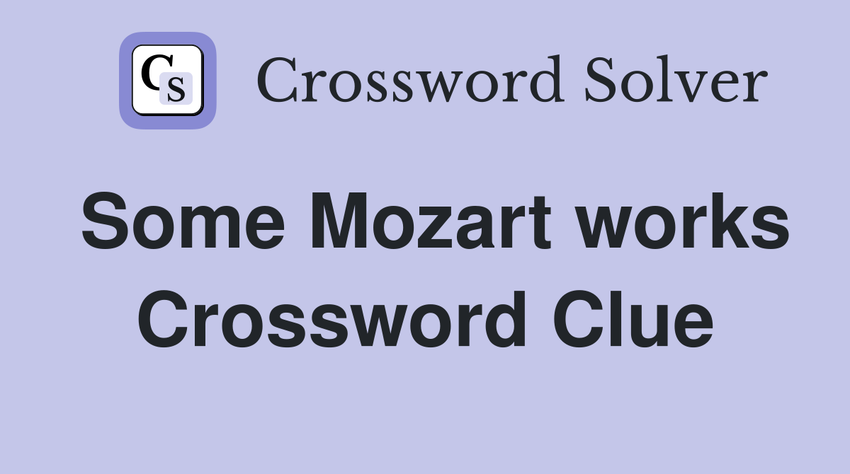 Some Mozart works Crossword Clue