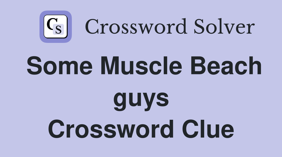 Some Muscle Beach guys Crossword Clue