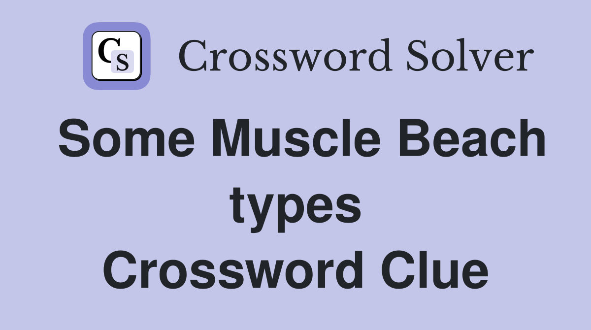 Some Muscle Beach types Crossword Clue