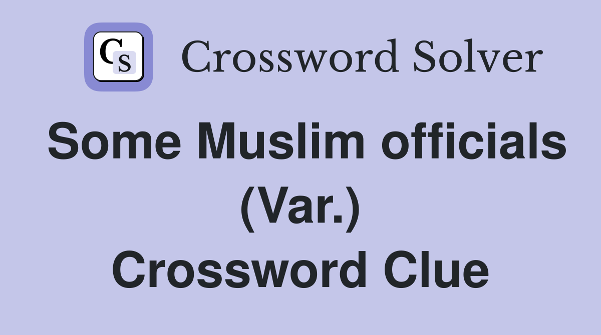 Some Muslim officials (Var.) Crossword Clue